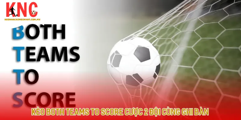 Bảng tỷ lệ cược kèo BTTS trực tuyến với hai lựa chọn Có hoặc Không đầy kịch tính]