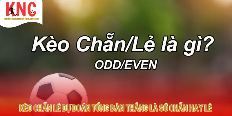 Kèo chẵn lẻ bàn thắng dần trở nên phổ biến