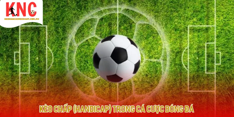 Tỷ lệ kèo chấp Handicap còn được biết tới với tên gọi châu Á